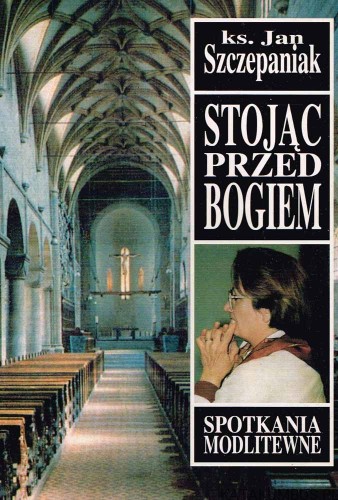 Stojąc przed Bogiem / Ks. Jan Szczepaniak