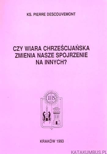 Czy Wiara Chrześcijańska Zmienia Nasze Spojrzenie na Innych? / Ks. Pierre Descouvemont