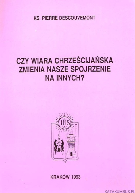 Czy Wiara Chrześcijańska Zmienia Nasze Spojrzenie na Innych? / Ks. Pierre Descouvemont