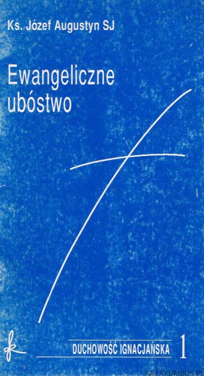 Ewangeliczne ubóstwo. JÓZEF AUGUSTYN SJ