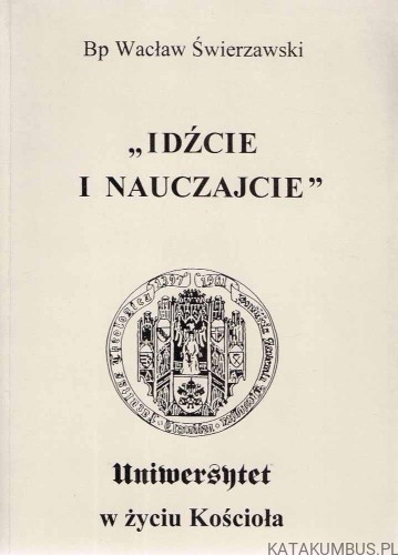 Idźcie i nauczajcie. Uniwersytet w życiu Kościoła. BP WACŁAW ŚWIERZAWSKI