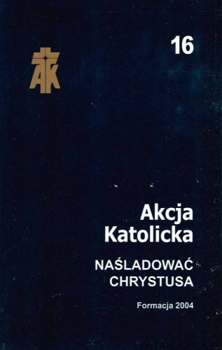 Naśladować Chrystusa. Akcja Katolicka. Formacja 2004