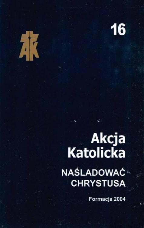 Naśladować Chrystusa. Akcja Katolicka. Formacja 2004