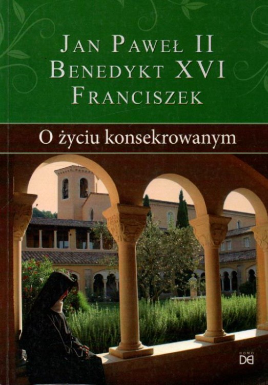 O życiu konsekrowanym. JAN PAWEŁ II, BENEDYKT XVI, FRANCISZEK