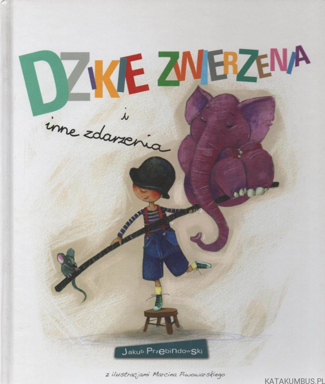 Dzikie zwierzenia i inne zdarzenia. JAKUB PRZEBINDOWSKI