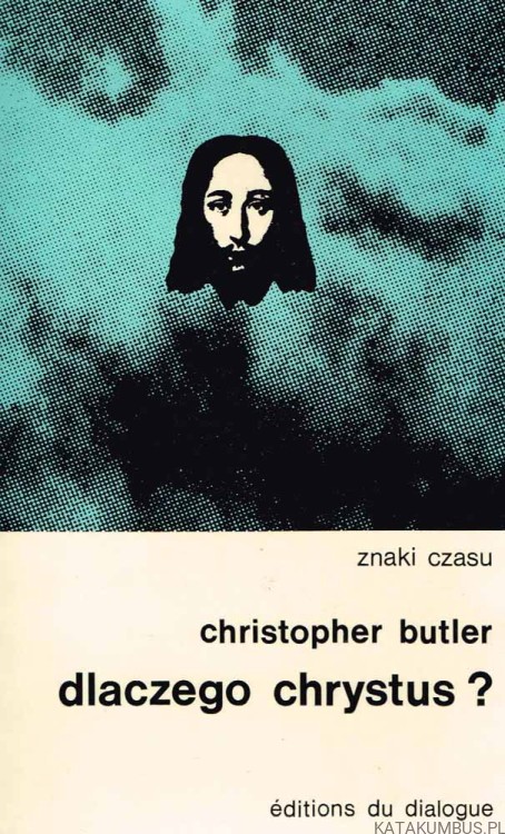 Dlaczego Chrystus? CHRISTOPHER BUTLER