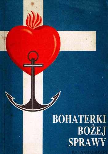 Bohaterki Bożej sprawy / Red. Ks. Bronisław Kant