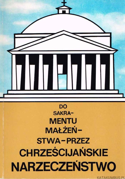 Do sakramentu małżeństwa przez chrześcijańskie narzeczeństwo / Ks. Jan Wójtowicz