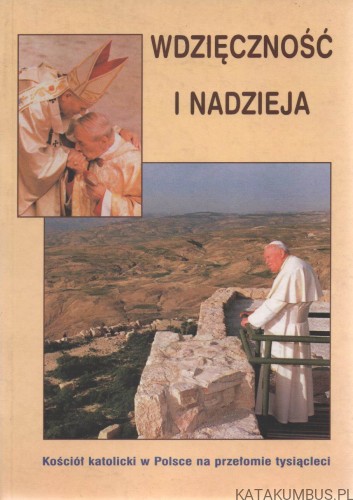 Wdzięczność i nadzieja. Kościół katolicki w Polsce na przełomie tysiącleci. KS. ANDRZEJ KOBYLIŃSKI