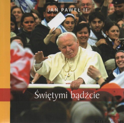 Jan Paweł II. Świętymi bądźcie. PRACA ZBIOROWA