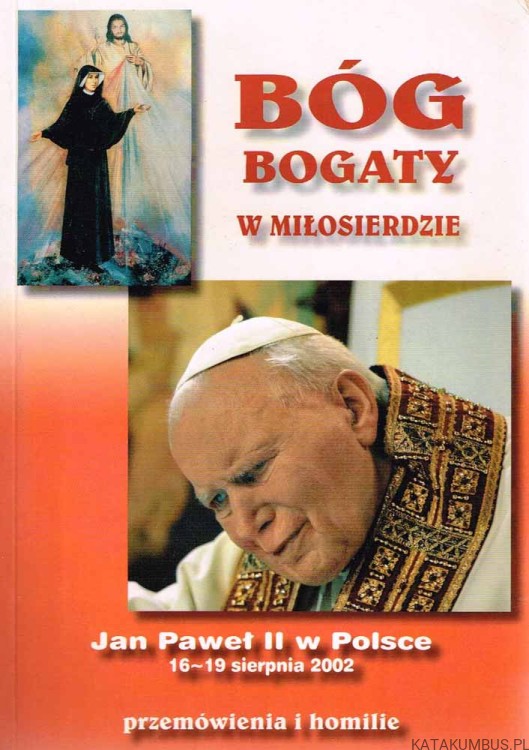 Bóg bogaty w Miłosierdzie, Jan Paweł II W Polsce 16-19 sierpnia 2002. Przemówienia i homilie