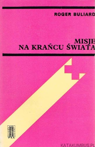 Misje na krańcu świata. ROGER BULIARD