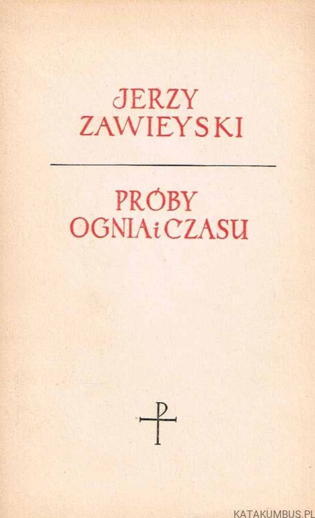 Próby ognia i czasu / Jerzy Zawieyski