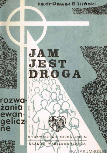 Jam jest Droga. Rozważania ewangeliczne. Ks. dr PAWEŁ ILIŃSKI