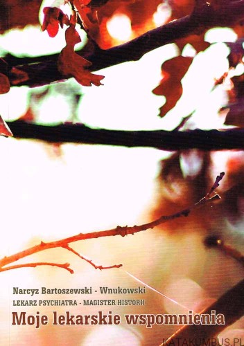 Moje lekarskie wspomnienia / Narcyz Bartoszewski