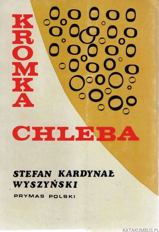 Kromka chleba. STEFAN KARDYNAŁ WYSZYŃSKI