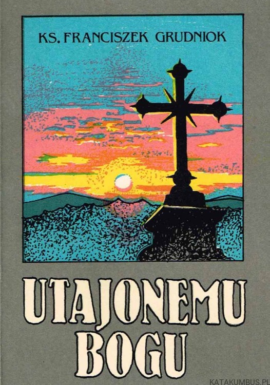 Utajonemu Bogu / ks. Franciszek Grudniok