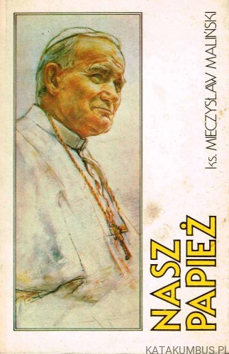 Nasz Papież. Ks. MIECZYSŁAW MALIŃSKI