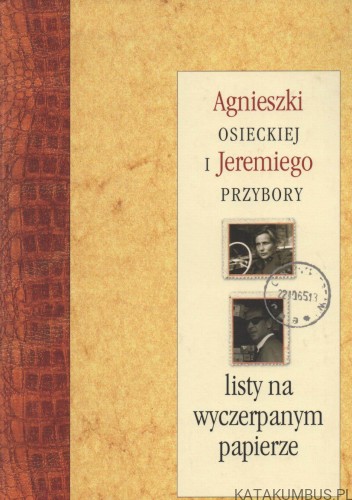 Listy na wyczerpanym papierze. AGNIESZKA OSIECKA, JEREMI PRZYBORA