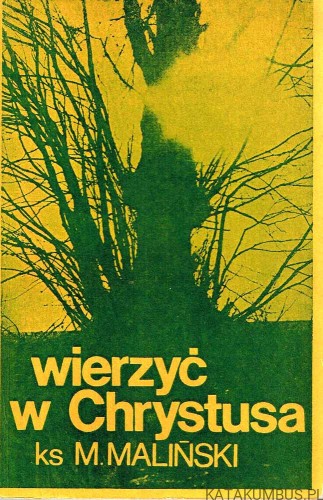 Wierzyć w Chrystusa . KS. MIECZYSŁAW MALIŃSKI