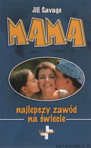 Mama. Najlepszy zawód na świecie. JILL SAVAGE
