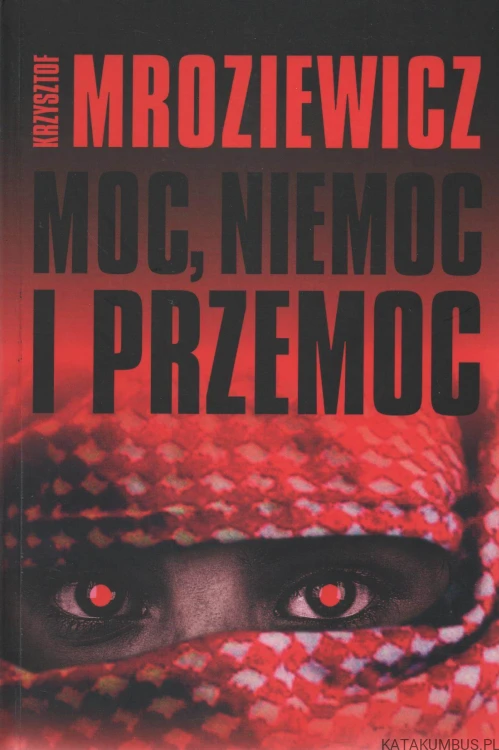 Moc, niemoc i przemoc. KRZYSZTOF MROZIEWICZ