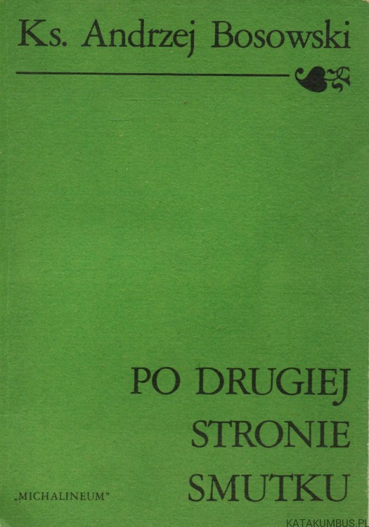 Po drugiej stronie smutku. KS. ANDRZEJ BOSOWSKI
