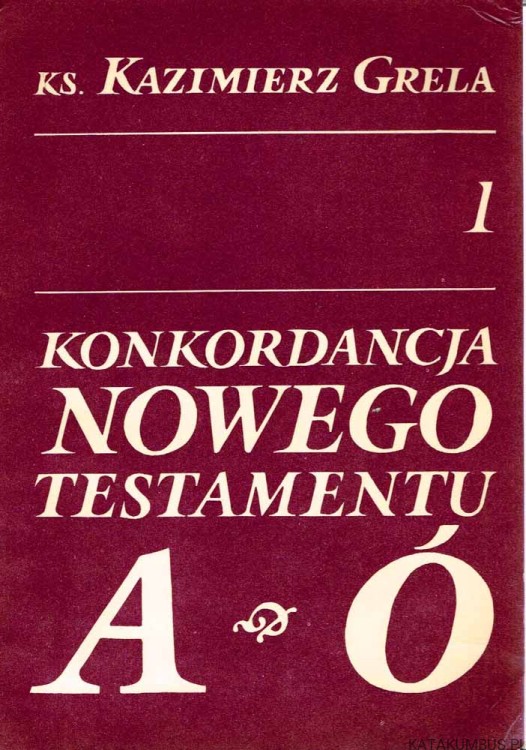 Konkordancja Nowego Testamentu T. 1-2. ks. KAZIMIERZ GRELA