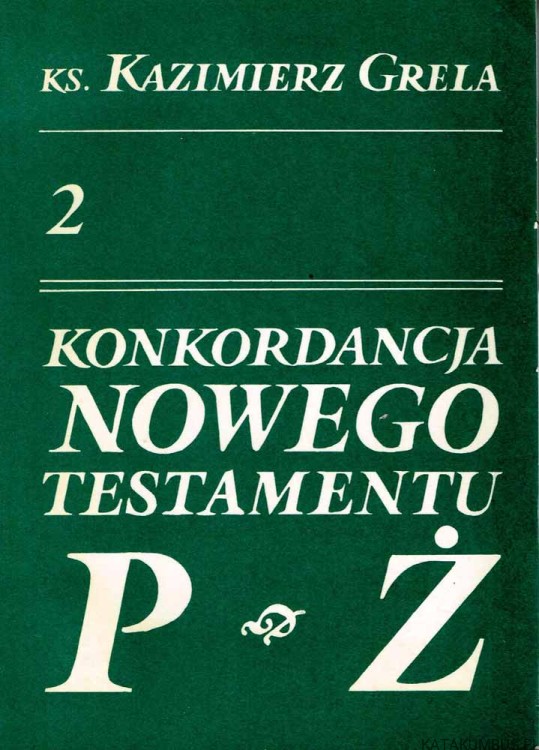Konkordancja Nowego Testamentu T. 1-2. ks. KAZIMIERZ GRELA