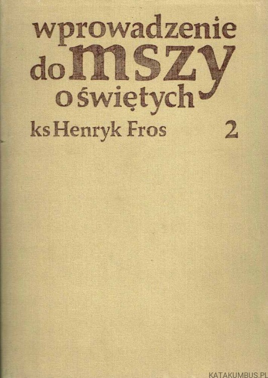 Wprowadzenie do Mszy o świętych. Cz. 2. Ks. HENRYK FROS