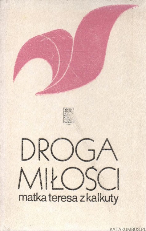 Droga miłości. Matka Teresa z Kalkuty. MATKA TERESA Z KALKUTY