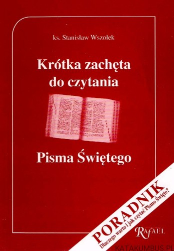 Krótka zachęta do czytania Pisma Świętego. Ks. STANISŁAW WSZOŁEK