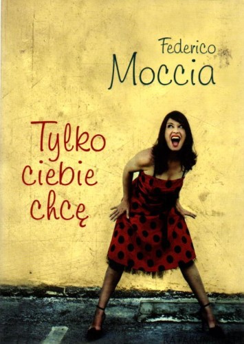 Tylko ciebie chcę. FEDERICO MOCCIA