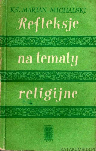 Refleksje na tematy religijne. KS. MARIAN MICHALSKI