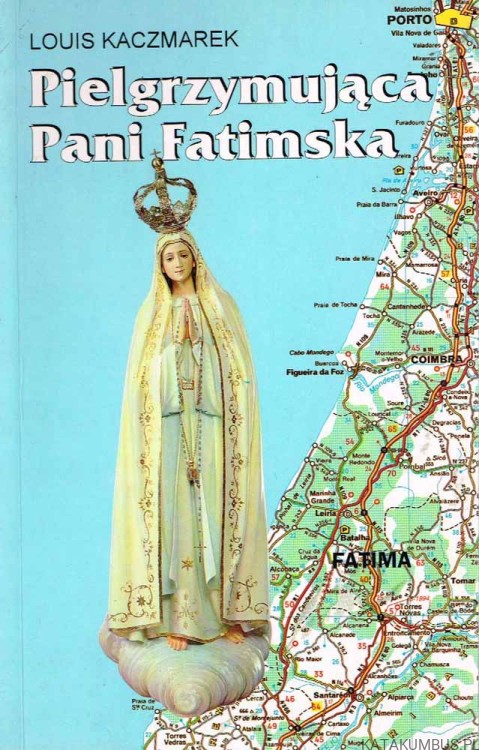 Pielgrzymująca Pani Fatimska. LOUIS KACZMAREK