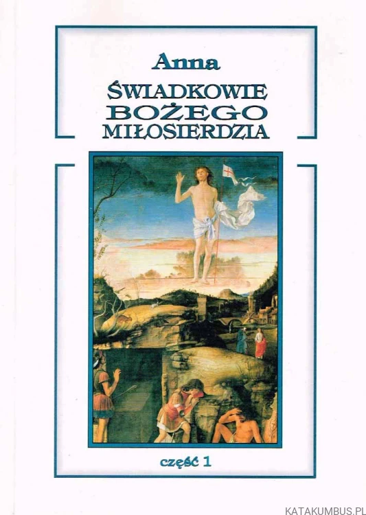 Świadkowie Bożego Miłosierdzia (Część 1). ANNA