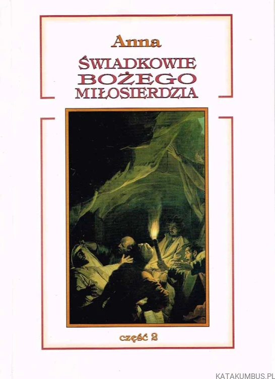 Świadkowie Bożego Miłosierdzia (Część 1). ANNA