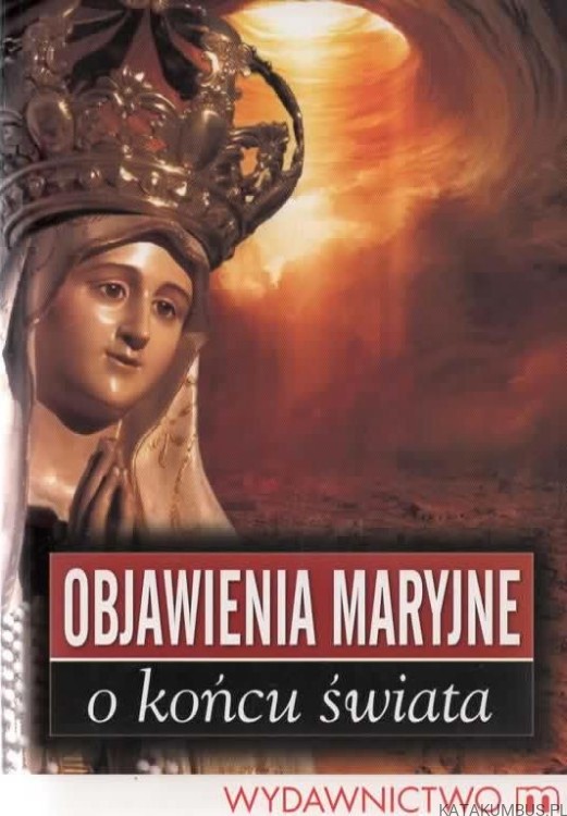 Objawienia Maryjne o końcu świata. PRACA ZBIOROWA