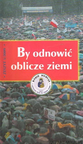 By odnowić oblicze ziemi. Zeszyt 5/2009. S. MARIA FRANCISZKA OCPA