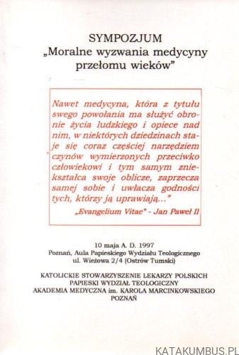Sympozjum. Moralne wyzwania medycyny przełomu wieków. PRACA ZBIOROWA