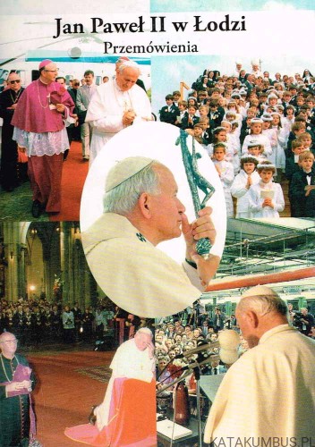 Jan Paweł II w Łodzi. Przemówienia