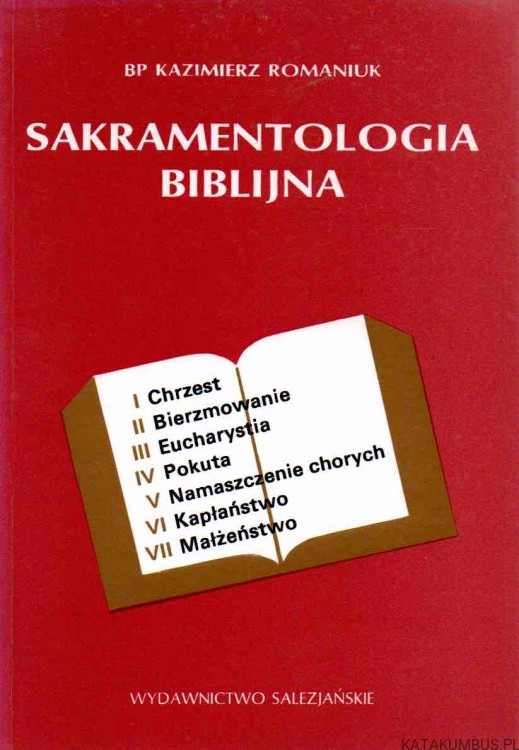 Sakramentologia Biblijna. Bp KAZIMIERZ ROMANIUK