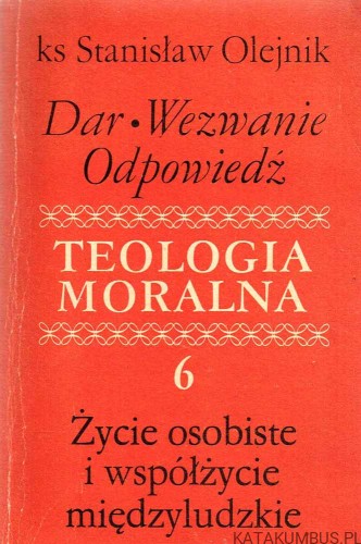 Teologia moralna cz. 6. KS. STANISŁAW OLEJNIK