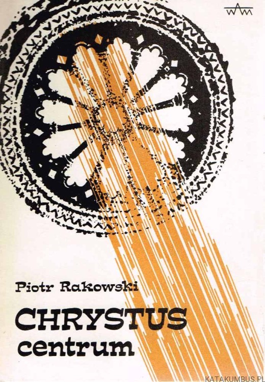 Chrystus centrum. PIOTR RAKOWSKI