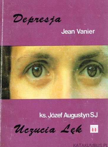 Depresja. Uczucia. Lęk. JEAN VANIER, Ks. JÓZEF AUGUSTYN SJ