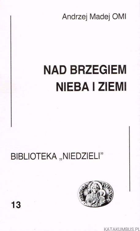 Nad brzegiem nieba i ziemi. ANDRZEJ MADEJ OMI