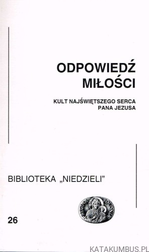 Odpowiedź miłości. Kult Najświętszego Serca Pana Jezusa. PRACA ZBIOROWA