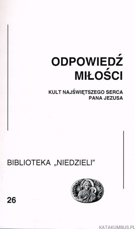 Odpowiedź miłości. Kult Najświętszego Serca Pana Jezusa. PRACA ZBIOROWA