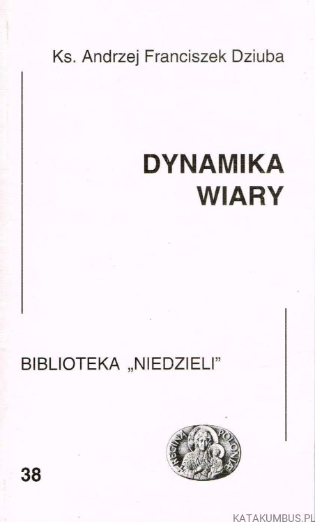Dynamika wiary. Ks. ANDRZEJ FRANCISZEK DZIUBA