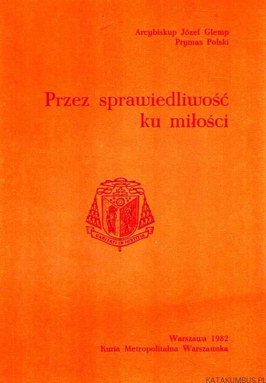 Przez sprawiedliwość ku miłości. ABP JÓZEF GLEMP